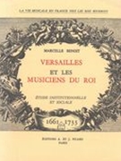 Versailles Et Les Musiciens Du Roi 1661-1733 : Étude Institutionnelle Et Sociale.