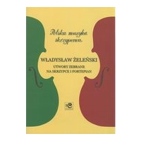 Collected Pieces : For Violin and Piano / edited by Andrzej Kacprzak and Katarzyna Markiewicz.