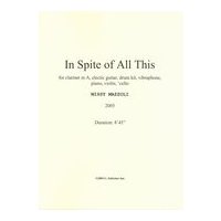 In Spite of All This : For Clarinet In A, Electric Guitar, Drum Kit, Vibes, Piano, Violin & Cello.