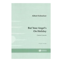 But Your Angel's On Holiday : Clarinet Concerto (2015).