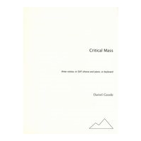 Critical Mass : For 3 Voices Or Sat Chorus and Piano, Or Keyboard.