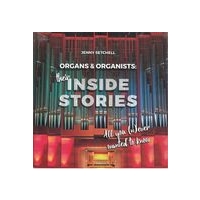 Organs and Organists : The Inside Stories - All You (N)Ever Wanted To Know.