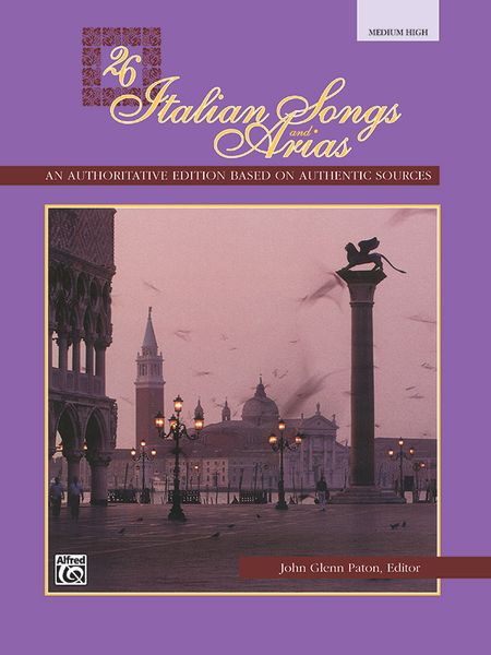 Twenty Six Italian Songs And Arias : For Medium High Voice / Edited By John Glenn Paton.