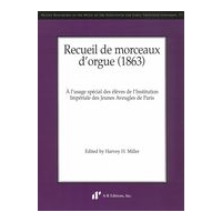 Recueil De Morceaux d'Orgue (1863) / edited by Harvey H. Miller.