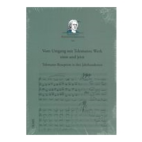 Vom Umgang Mit Telemanns Werk Einst und Jetzt : Telemann-Rezeption In Drei Jahrhunderten.