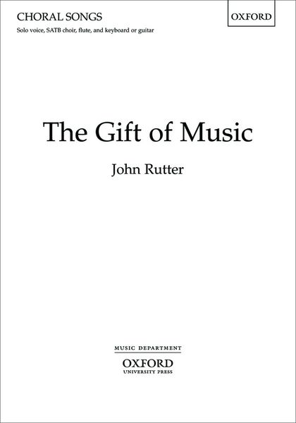 The Gift of Music : For Solo Voice, SATB Choir, Flute and Keyboard Or Guitar Or Chamber Orchestra.