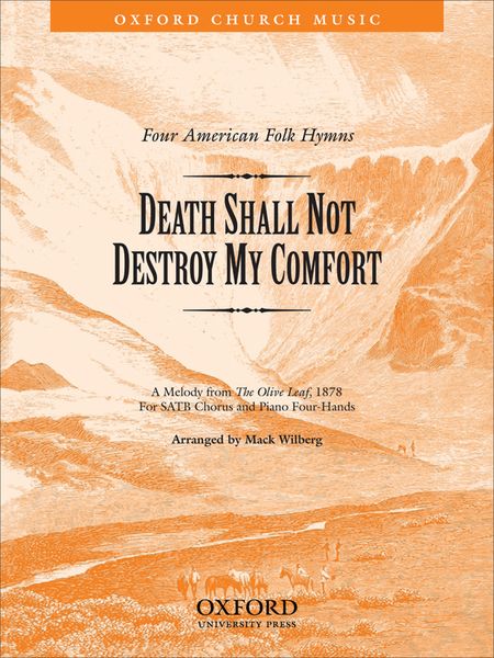 Death Shall Not Destroy My Comfort : For SATB and Piano Four-Hands Or Orchestra / arr. Mack Wilberg.