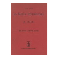 La Musica Instrumentale In Italia : Nei Secoli XVI, XVII E XVIII.