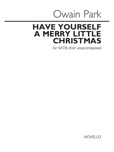 Have Yourself A Merry Little Christmas : For SATB A Cappella / arr. Owain Park.