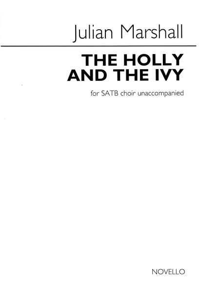 Holly and The Ivy : For SATB A Cappella / arr. Julian Marshall.