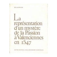 La Représentation d'Un Mystère De La Passion à Valenciennes En 1547.