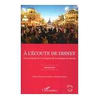 A l'Écoute De Disney : Une Sociologie De la Réception De la Musique Au Cinéma.