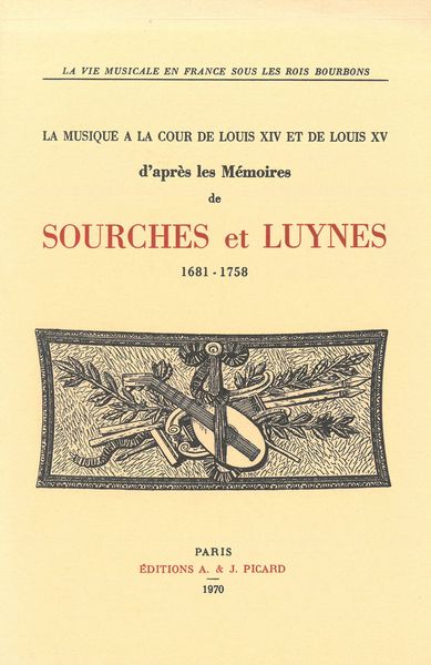 Musique A La Cour De Louis XIV et De Louis XV: d'Après Les Mémoires De Sourches et Luynes 1681-1758.