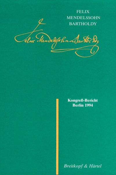Felix Mendelssohn Bartholdy Kongress-Bericht. Berlin 1994 / Hrsg. Von Christian Martin Schmidt.