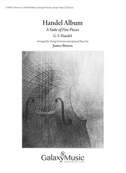 Handel Album : A Suite Five Pieces For String Orchestra and Optional Piano / arr. James Brown.