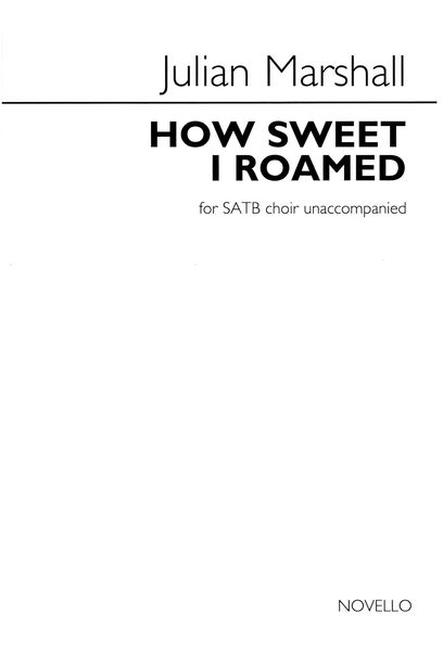 How Sweet I Roamed : For SATB A Cappella.