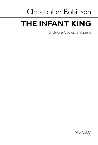 Infant King : For Children's Voices and Piano.