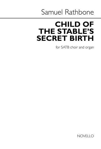 Child of The Stable's Secret Birth : For SATB and Organ.