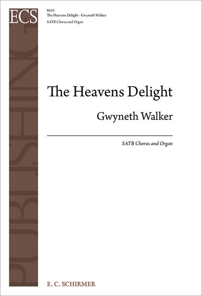 The Heavens Delight : For SATB Chorus and Organ (2013).