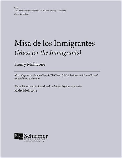 Misa De Los Immigrantes (Mass For The Immigrants) : For Mezzo Or Soprano Solo, SATB Div., Ensemble.
