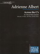 Across The C's : For Mixed Flute Quintet - Piccolo, 2 C Flutes, Alto Flute, Bass Flute (2015).