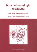 Musica Tecnologia Creatività : Una Sfida Per Gli Insegnanti / Ed. Mario Baroni & Johannella Tafuri.