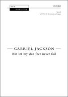 But Let My Feet Never Fail : For SATB Divisi and Organ.