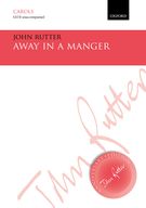 Away In A Manger : For SATB A Cappella / arr. John Rutter.