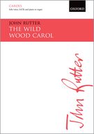 The Wild Wood Carol : For Baritone Solo, SATB and Piano Or Orchestra.