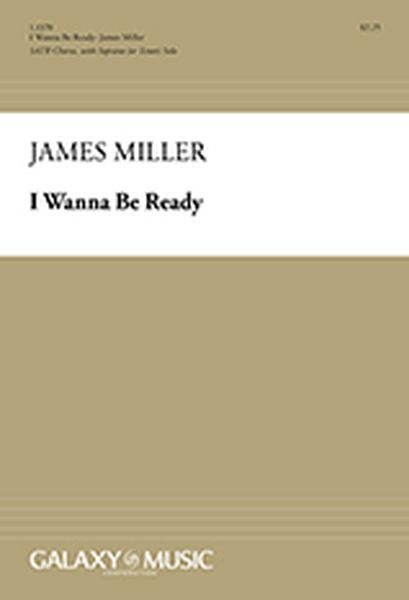 I Wanna Be Ready : For SATB Chorus, With Soprano (Or Tenor) Solo Unacompanied.