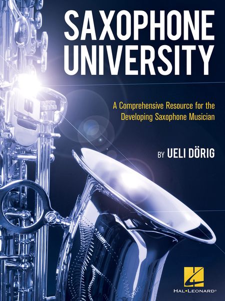 Saxophone University : A Comprehensive Resource For The Developing Saxophone Musician.