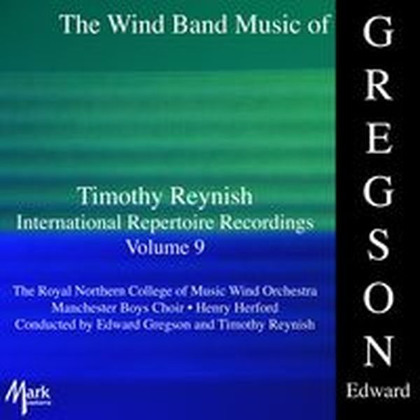 Timothy Reynish International Repertoire Recordings, Vol. 9 : The Wind Band Music of Edward Gregson.