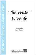 Water Is Wide : For SATB Divisi With Clarinet, Horn, Cello and Keyboard / arr. Rene Clausen.