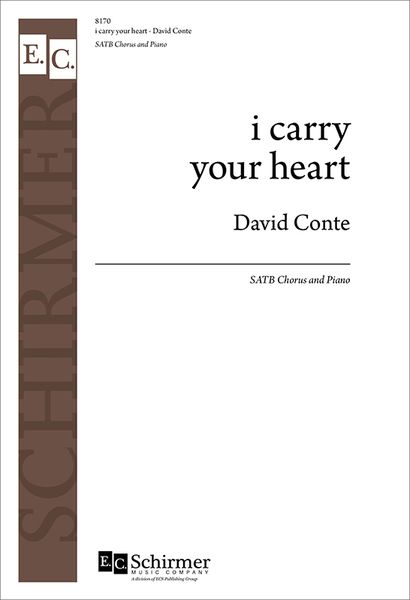 I Carry Your Heart : For SATB Chorus and Piano (2014).