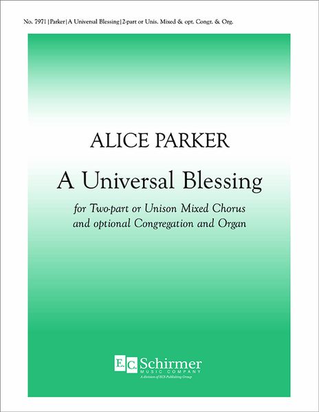 Universal Blessing : For Two-Part Or Unison Mixed Chorus and Optional Congregation Or Organ.