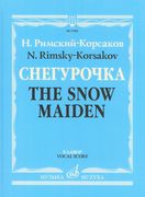 The Snow Maiden (Spring Fairy Tale) : Opera In Four Acts With A Prologue.