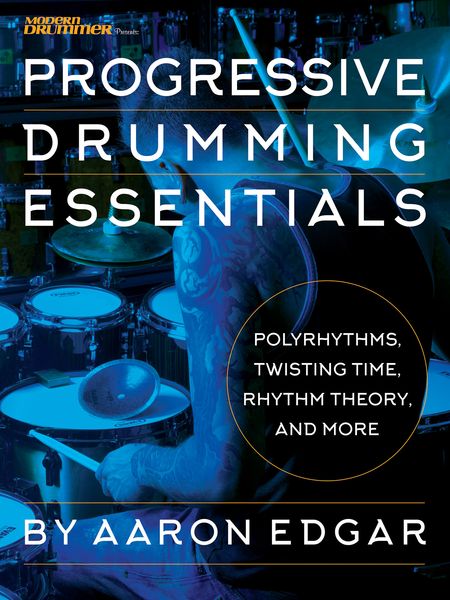 Progressive Drumming Essentials : Polyrhythms, Twisting Time, Rhythm Theory & More.