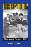 I Hear A Symphony : Motown and Crossover R&B.
