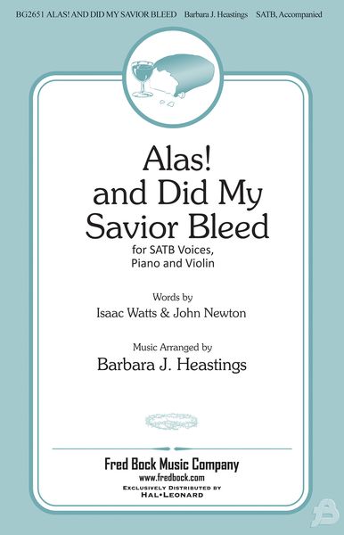 Alas and Did My Savior Bleed : For SATB, Piano and Violin / arr. Barbara J. Haestings.