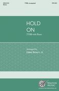 Hold On : For TTBB and Piano / arr. Uzee Brown.