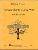 Another World Stood Here : For Flute Ensemble.