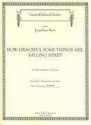 How Graceful Some Things Are, Falling Apart : For Mezzo-Soprano and Piano (2006).