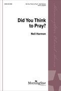 Did You Think To Pray? : For SATB A Cappella.