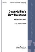 Down Galilee's Slow Roadways : For SATB and Organ / arr. Michael Burkhardt.