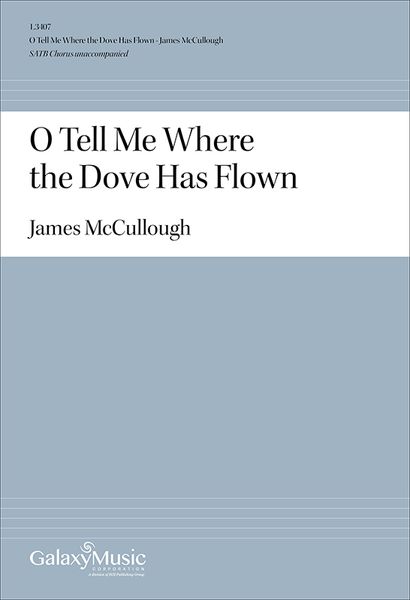 O Tell Me Where The Dove Has Flown : For SATB A Cappella.