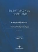 Utvalgte Orgelverker = Selected Works For Organ / edited by Martha Eleen Mikalsen.