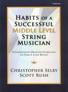 Habits of A Successful Middle Level String Musician : Violin Edition.
