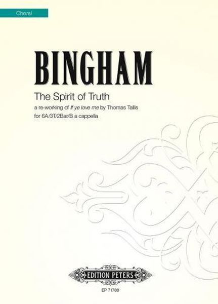 The Spirit of Truth - A Reworking of If Ye Love Me by Thomas Tallis : For 6a/3t/2bar/B A Cappella (2008)