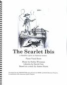 Scarlet Ibis : A Chamber Opera In Thirteen Scenes.