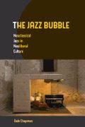 Jazz Bubble : Neoclassical Jazz In Neoliberal Culture.